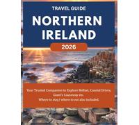 NORTHERN IRELAND TRAVEL GUIDE 2026: Your Trusted Companion to Explore Belfast, Coastal Drives, Giant’s Causeway etc. Where to stay/ where to eat also included.