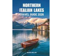 NORTHERN ITALIAN LAKES TRAVEL GUIDE 2026: Charming Shores and Alpine Escapes in Italy