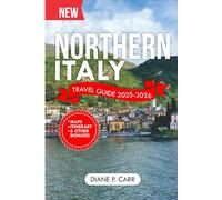 Northern Italy Travel Guide 2025-2026 (Full Color): Discover Top Attractions, Best Itineraries and Hidden Gems