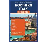 NORTHERN ITALY TRAVEL GUIDE 2025-2026 (FULL COLOR): Explore the Beauty, Rich Culture, Hidden Gems and Picturesque Cities that make up this region. Unique Attractions, Adventures and Accommoda