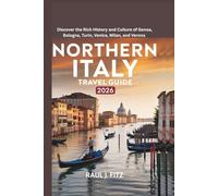 Northern Italy Travel Guide 2026: Discover the Rich History and Culture of Genoa, Bologna, Turin, Venice, Milan, and Verona