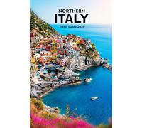 NORTHERN ITALY TRAVEL GUIDE 2026: Explore Alpine Drama, Timeless Cities, Lakeside Elegance, and Unforgettable Cultural Journeys