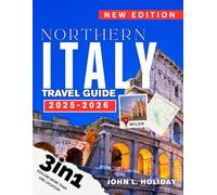 NORTHERN ITALY TRAVEL GUIDE MILAN , DOLOMITES & CORTINA (FULL COLORED): Discover Milan, Dolomites, and Cortina: Practical Advice on Urban Elegance, Mountain Trails, Ski Resorts, and Local Cuisine
