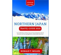 Northern Japan Travel Guide 2025: From Hokkaido to Tohoku: Discover Stunning Beaches, Natural Wonders, and Thriving Nightlife for a Memorable Adventure.