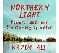 Northern Light: Power, Land, and the Memory of Water