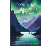 Northern Lights Cruise Journal: Guided 21-Day Arctic Cruise Notebook with Prompts for Ship Details, Wildlife Sightings, Excursions & Daily Reflections