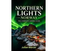 Northern Lights Norway: The Complete Aurora Guide