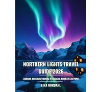 Northern Lights Travel Guide 2026: Aurora Borealis Viewing in Iceland, Norway & Beyond