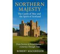 Northern Majesty: The Castle of Mey and the Spirit of Scotland