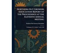 Northern Nut Growers Association Report of the Proceedings at the Eleventh Annual Meeting