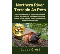 NORTHERN RIVER TERRAPIN AS PETS: The Ultimate Guide to Legally Keeping and Caring for One of the World’s Rarest Turtles: Habitat Setup, Feeding, Health, Conservation, and Ethical Ownership