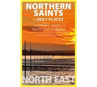 Northern Saints in Holy Place: A Pilgrims' Guide to North East England