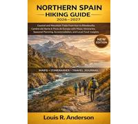 Northern Spain Hiking Guide 2026-2027: Coastal and Mountain Trails from Irún to Ribadesella, Camino del Norte & Picos de Europa with Maps, ... Accommodation, and Local Food Insights