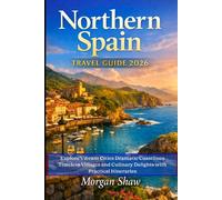 Northern Spain Travel Guide 2026: Explore Vibrant Cities Dramatic Coastlines Timeless Villages and Culinary Delights with Practical Itineraries