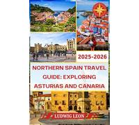 NORTHERN SPAIN TRAVEL GUIDE: EXPLORING ASTURIAS AND CANARIA 2025-2026: First Steps in Asturias A gentle arrival through coastal towns where mist, stone, and the sea speak in soft welcomes.