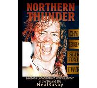 Northern Thunder: Tales of a Canadian Hard Rock Drummer in the '80's and 90s