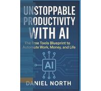 Northstar Ai Press Daniel North Unstoppable Productivity with AI (Tascabile)