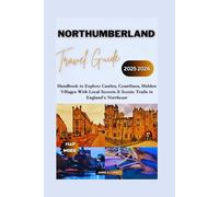 NORTHUMBERLAND TRAVEL GUIDE 2025 2026: Handbook to Explore Castles, Coastlines, Hidden Villages With Local Secrets & Scenic Trails in England’s Northeast