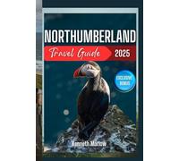 Northumberland Travel Guide 2025: Explore Castles, Coastlines, and Countryside in England’s Hidden Gem