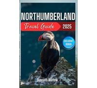 Northumberland Travel Guide 2025: Explore Castles, Coastlines, and Countryside in England’s Hidden Gem