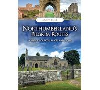 Northumberland's Pilgrim Routes: A History of Paths, Places and People