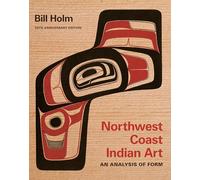 Northwest Coast Indian Art: An Analysis of Form: An Analysis of Form, 50th Anniversary Edition