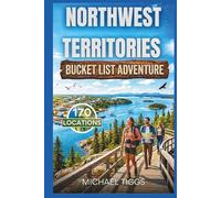 Northwest Territories Canada Bucket List Adventure Guide: Explore Iconic Landmarks, Cultural Experiences, Scenic Drives, and Indigenous Heritage Sites Across the Region