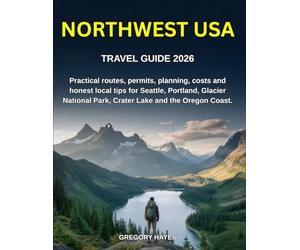 NORTHWEST USA TRAVEL GUIDE 2026: Practical routes, permits, planning, costs and honest local tips for Seattle, Portland, Glacier National Park, Crater Lake and the Oregon Coast.