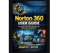 Norton 360 user guide: The Complete User Guide to Protecting Your Devices, Data, and Digital Life