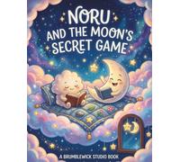Noru and the Moon’s Secret Game: A Mindful Bedtime Book for Children: Simple Breathing and Relaxation Exercises to Help Your Little One Drift into Sweet Dreams