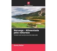 Noruega - Alimentada pela natureza: Turismo rural na terra do sol da meia-noite