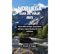 NORUEGA Guía de viaje 2025: Maravillas árticas, naturaleza salvaje y espectáculos de luces místicas