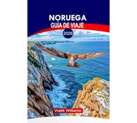 NORUEGA GUÍA DE VIAJE 2026: Explora Noruega 2026: consejos prácticos, mapas y rutas desde Oslo hasta el Ártico, cultura, itinerarios épicos y joyas ocultas