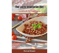 Norval Ernser The Lacto-Vegetarian Diet Cookbook for Beginners (Tascabile)