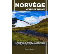 NORVÈGE GUIDE DE VOYAGE: À la Découverte de la Norvège - Un Voyage à Travers des Fjords Majestueux, un Riche Patrimoine Culturel et l'Esprit Sauvage du Nord