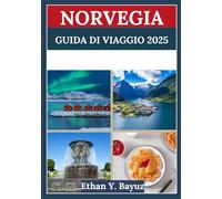 NORVEGIA GUIDA DI VIAGGIO 2025: Avventura, natura, cultura e vita locale: tutto in un'esplorazione accattivante
