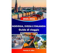 NORVEGIA, SVEZIA E FINLANDIA Guida di viaggio 2025-2026: Esplora i fiordi, l'aurora boreale e le gemme nascoste di Oslo, Stoccolma, Helsinki e dintorni