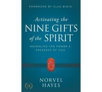 Activating the Nine Gifts of the Spirit: Revealing the Power and Presence of God