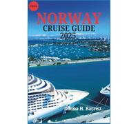 NORWAY CRUISE GUIDE 2025: A Complete Guide to Norway’s Stunning Landscapes, Culture, and Coastal Adventures