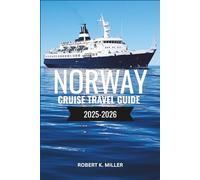 NORWAY CRUISE TRAVEL GUIDE 2025-2026: Explore Norway’s Stunning Fjords, Port Cities, and Arctic Wonders with Insider Cruise Tips and Itineraries