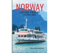 NORWAY CRUISE TRAVEL GUIDE 2025: A Voyage Through Majestic Fjords, Arctic Wonders, and Breathtaking Coastal Landscapes