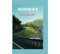 Norway Travel Guide 2024: Comprehensive Guide with Practical Tips, Amazing places, Itineraries ,Safety Precautions & Travel planner To Experience an Unforgettable Tourist Adventure