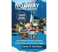 NORWAY TRAVEL GUIDE 2025-2026: Your Ultimate Guide to Explore Fjords, Cities, and Northern Lights