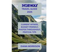 NORWAY TRAVEL GUIDE 2025: "Pursue the Aurora Borealis, Navigate the Fjords, and Discover the Enchantment of Norway throughout the Year - Your Comprehensive Travel Guide for 2025"