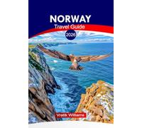 NORWAY TRAVEL GUIDE 2026: Explore Norway 2026: Practical Tips, Maps & Routes from Oslo to the Arctic, Culture, Epic Itineraries & Hidden Gems