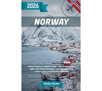 Norway Travel Guide 2026: Explore Norway’s Majestic Fjords, Dazzling Northern Lights and Viking Heritage - Your Complete 2026 Guide to the Land of the Midnight Sun