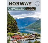 Norway Unveiled (New Edition): The Ultimate Travel Guide