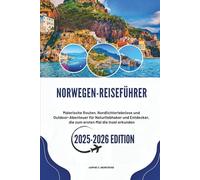 NORWEGEN-REISEFÜHRER 2025-2026: Malerische Routen, Nordlichterlebnisse und Outdoor-Abenteuer für Naturliebhaber und Entdecker, die zum ersten Mal die Insel erkunden