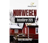 NORWEGEN Reiseführer 2026: Erkunde die Fjorde, Wälder und Nordlichter Norwegens mit Expertenrouten und Reisetipps