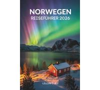 NORWEGEN REISEFÜHRER 2026: Ihr unverzichtbarer Begleiter zu landschaftlichen Wundern und arktischen Abenteuern in Skandinavien